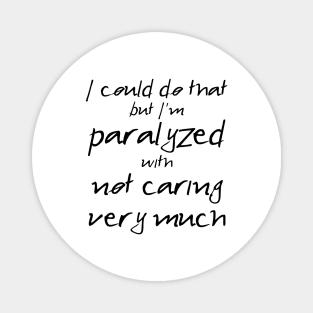 Spike: I'm Paralyzed With Not Caring Very Much (black text) Magnet